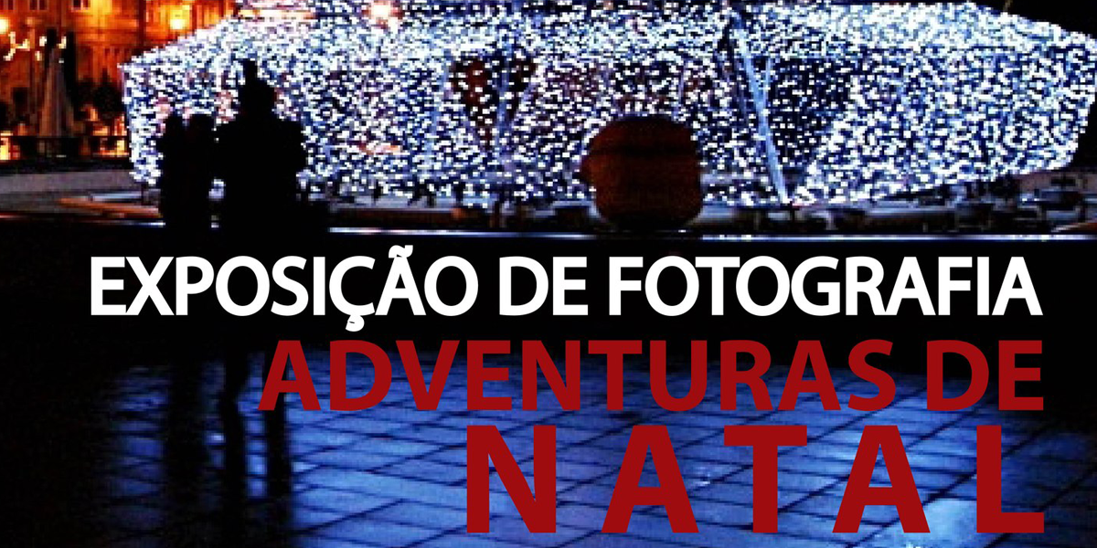 You are currently viewing Inauguração Exposição de fotografia “Adventuras de Natal” | 4 Nov